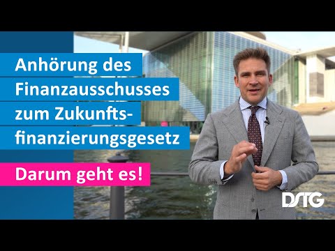 Anhörung des Finanzausschusses zum Thema Zukunftsfinanzierungsgesetz