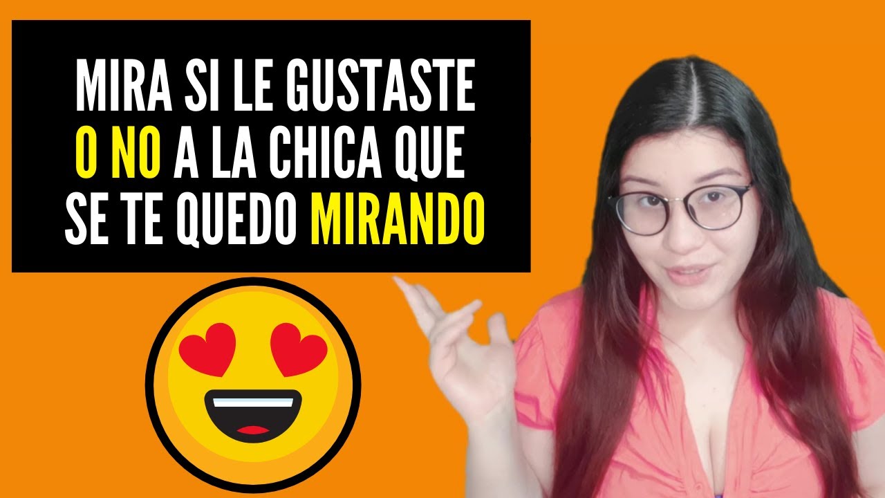 SI UNA CHICA TE MIRA ¿SIGNIFICA QUE LE GUSTAS AQUI TE RESPONDO