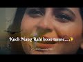 Kuch mang rahi hu tumse | Kuch mang rahi hu tumse song | WhatsApp status | lyric status 😭 💔🩹✨