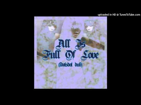 Björk - All Is Full Of Love (ldotsdot Dub)