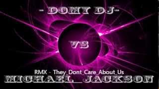 -DOMY DJ- Vs They Michael Jackson REMIX Dont Care About Us