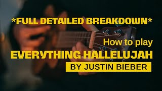 How To Play Everything Hallelujah (Full Detailed Breakdown) - Justin Bieber | Guitar Tutorial
