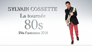 Sylvain Cossette - La Tournée 80s