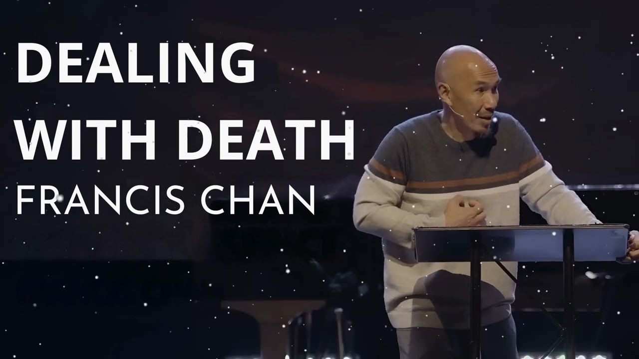Dealing With Death - Francis Chan Message