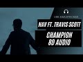 NAV - Champion ft. Travis Scott (8D AUDIO) 🎧 [BEST VERSION]