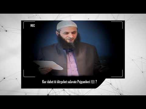Kur duhet të dërgohen salavatet? - Hoxhë Sadullah Bajrami