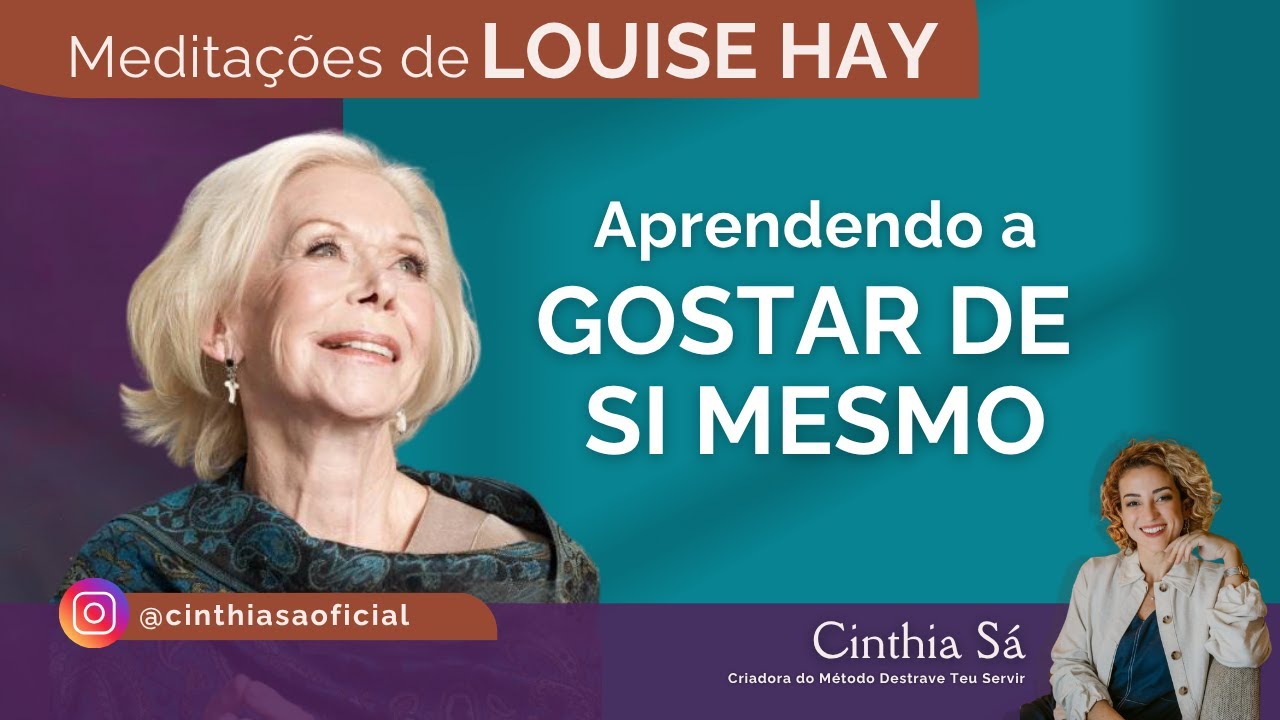 Meditação Aprendendo a Gostar de Si Mesmo | Louise Hay | Cinthia Sá