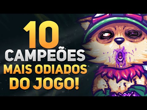 10 CAMPEÕES mais ODIADOS do JOGO - League of Legends