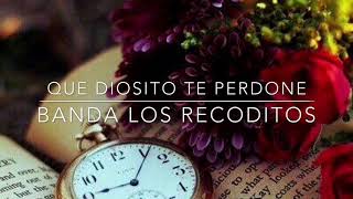 Banda Los Recoditos - Que Diosito Te Perdone (letra)