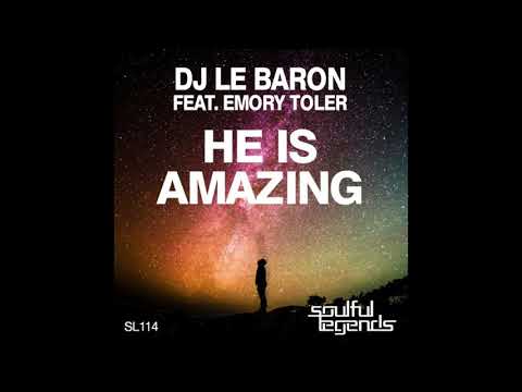 Dj Le Baron feat. Emory Toler - He Is Amazing (Original Mix)