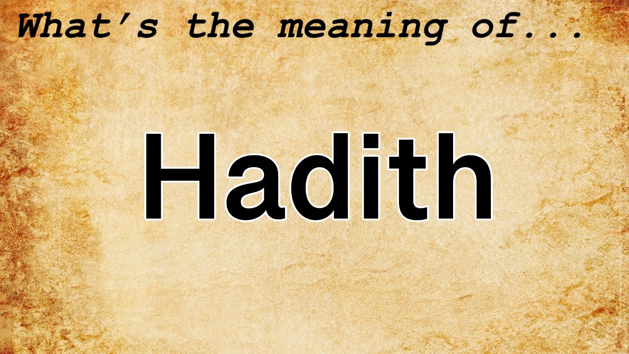 Hadith Meaning : Definition of Hadith