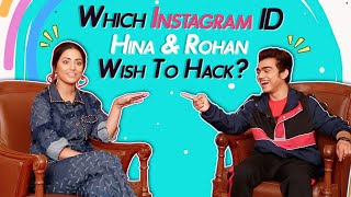 Hina Khan & Rohan Shah Reveal Which Insta ID They Want To Hack? | Hacked Hina & Rohan Interview Hina Khan & Rohan Shah Reveal Which Insta ID They Want To Hack? | Hacked Hina & Rohan Interview