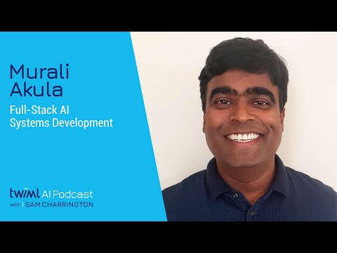 Full-Stack AI Systems Development with Murali Akula - #563