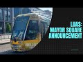 Luas Mayor Square Announcement