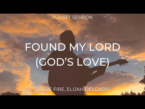 Found My Lord God's Love | Sunset Session - Share Fire, Elijah Delgado