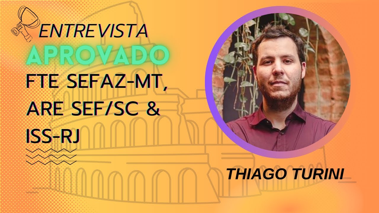 #002 ENTREVISTA APROVADO AUDITOR FISCAL (SEFAZ/MT, SEF/SC E ISS/RJ): THIAGO TURINI