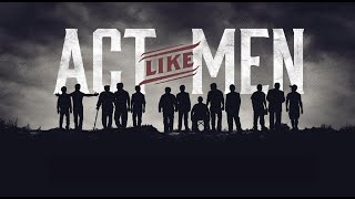 Act Like Men