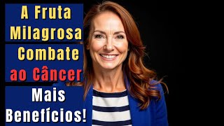 ???? DESCUBRA ???? Como essa FRUTA Pode ajudar A ???? Combater o CÂNCER E outras DOENÇAS.