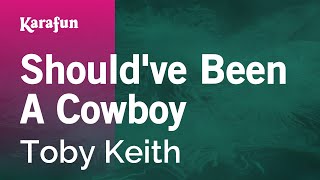 Should&#39;ve Been A Cowboy - Toby Keith | Karaoke Version | KaraFun