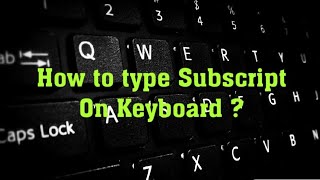 How to type subscript on laptop or pc keyboard?