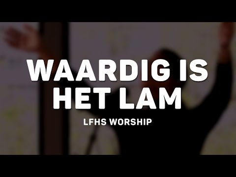 Waardig is het lam | Opwekking 615 | LFHS Worship
