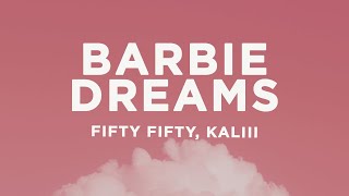 FIFTY FIFTY - Barbie Dreams (Lyrics) ft. Kaliii