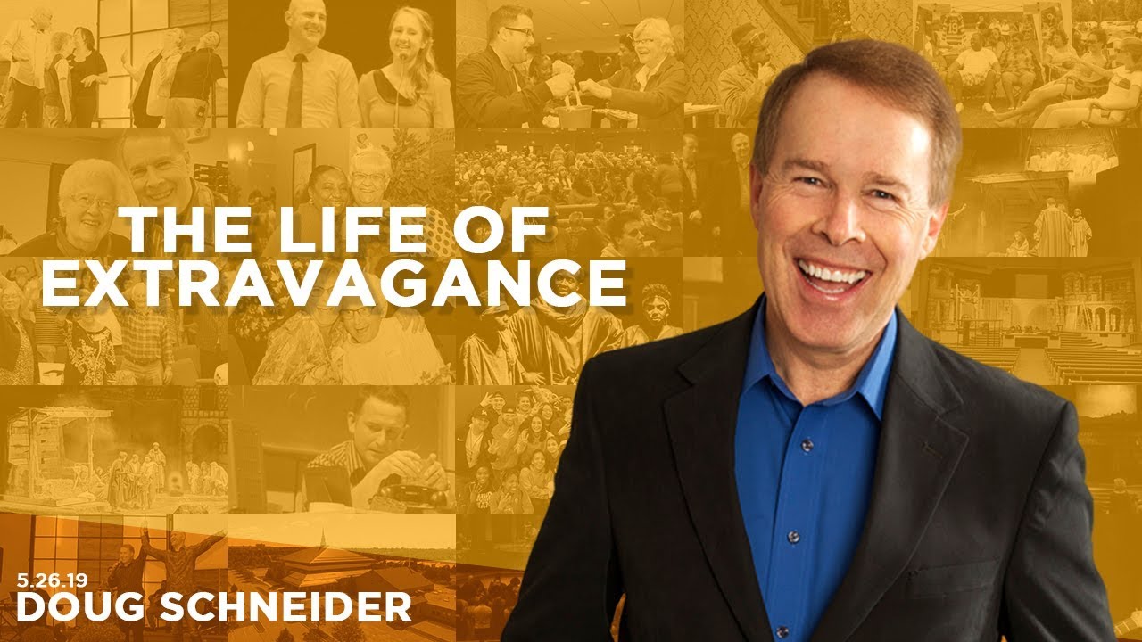 052619 The Extravagant Life – Doug Schneider – Sermon Only