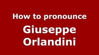 How to pronounce Giuseppe Orlandini