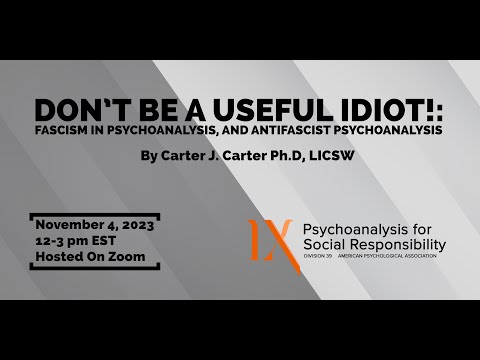 Carter J. Carter Ph.D, LICSW: Fascism in Psychoanalysis, and Antifascist Psychoanalysis