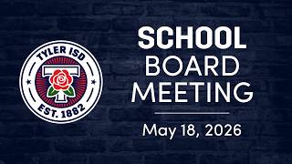 2026-05-18 Tyler ISD School Board Meeting