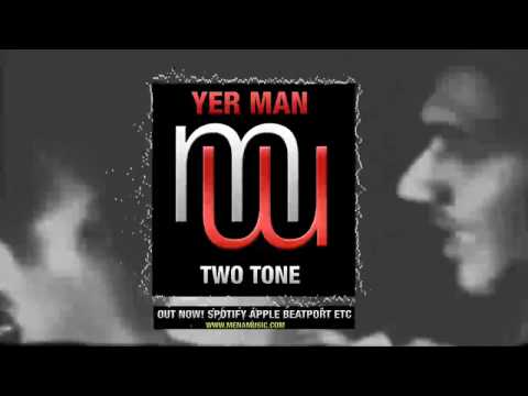 Yer Man Two Tone  on Spotify Apple Beatport etc (www.menamusic.com)