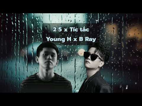 2 5 x Tíc tắc | Young H x B Ray