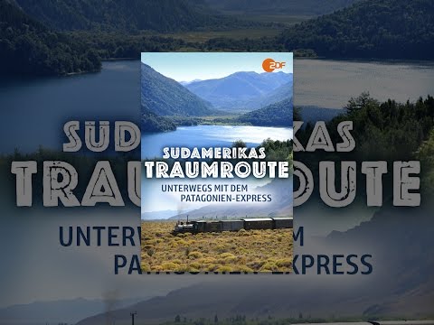 Südamerikas Traumroute - Unterwegs mit dem Patagonien-Express