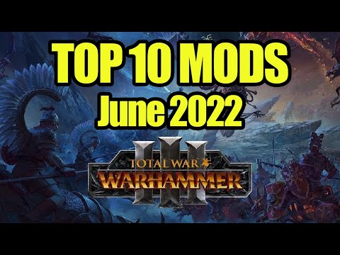 Top 10 Mods For Total War Warhammer 3 - June 2022 - Mod Review