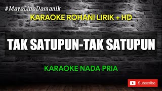 Download lagu TAK SATUPUN - KARAOKE ROHANI LIRIK HD [Herlin Pirena] Nada Pria mp3