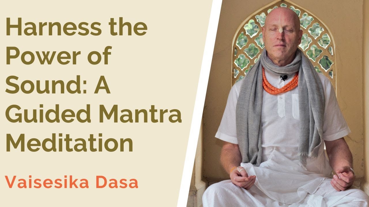 Harness the Power of Sound: A Guided Mantra Meditation by Vaisesika Dasa
