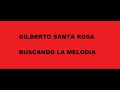 Buscando la melodia   Gilberto Santa Rosa