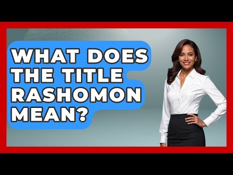 What Does The Title Rashomon Mean? - Famous Movies Club