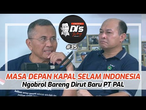Dahlan Iskan Ngobrol Teknologi Kapal Selam bersama Dirut Baru PT PAL - Energi Disway Podcast #35
