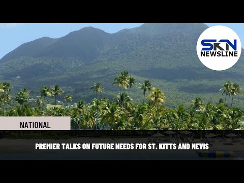 PREMIER TALKS ON FUTURE NEEDS FOR ST KITTS AND NEVIS