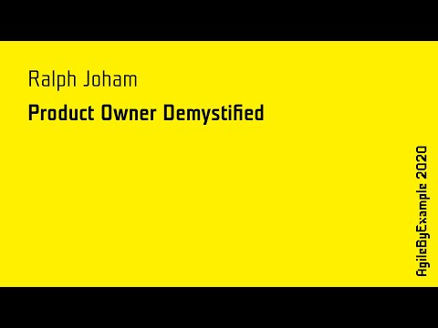 AgileByExample 2020: Ralph Joham - Product Owner Demystified