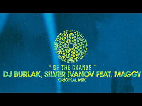 Dj Burlak, Silver Ivanov feat. Maggy - Be The Change (Original Mix)