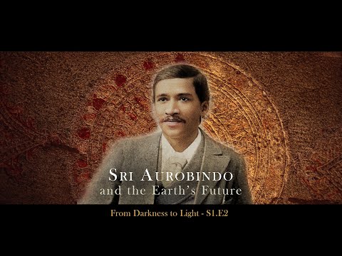 Sri Aurobindo & the Earth's Future - Season 1, Episode 2