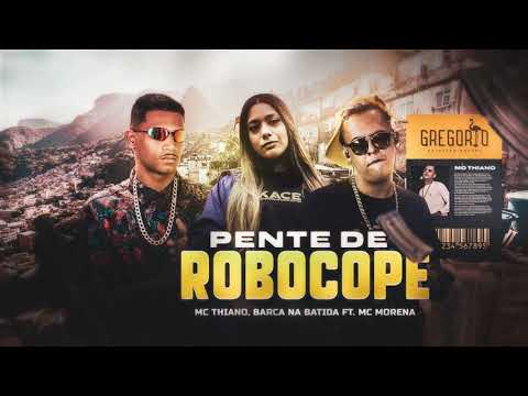 BARCA NA BATIDA, MC THIANO, FEAT. MC MORENA - PENTE DE ROBOCOPE