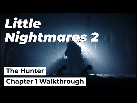 Little Nightmares 2 – Chapter 1 Full Walkthrough Gameplay | The Hunter