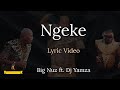 Ngeke - Big Nuz ft. DJ Yamza Lyric Video #ripmampintsha