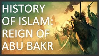 History of Islam, Part 1: Reign of Abu Bakr