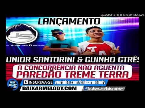 Melody   Junior Santorini E Guinho Gtres   A Concorrencia Não Aguenta Paredão Treme Terra