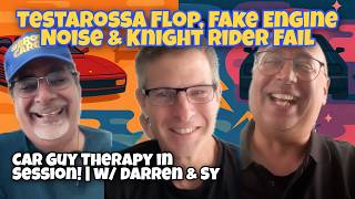 Testarossa Flop, Fake Engine Noise & Knight Rider Fail – Car Guy Therapy in Session! w/ Darren & Sy