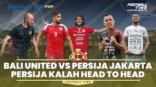 FOOTBALL TIME: Bali United Vs Persija Jakarta: Macan Kemayoran Kalah Head to Head
